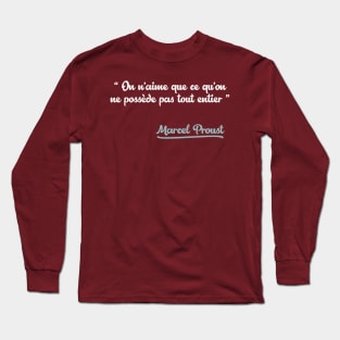 On n’aime que ce qu’on ne possède pas tout entier / Marcel Proust Quote Long Sleeve T-Shirt